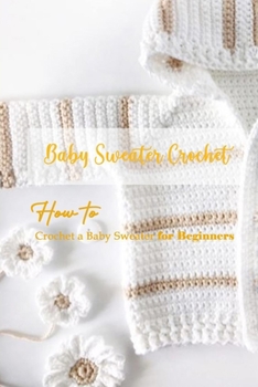 Paperback How to Crochet a Baby Sweater for Beginners Book
