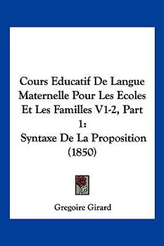 Cours Educatif De Langue Maternelle Pour Les Ecoles Et Les Familles V1-2, Part 1: Syntaxe De La Proposition (1850)