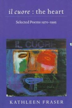 Paperback Il Cuore - The Heart: Selected Poems, 1970-1995 Book