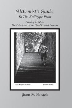 Paperback "Alchemist's Guide" To The Kallitype Print: Printing In Silver Book