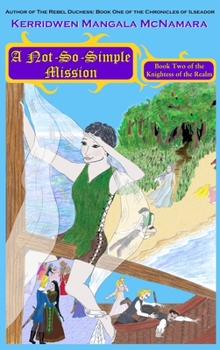 A Not-So-Simple Mission: Book Two of the Knightess of the Realm