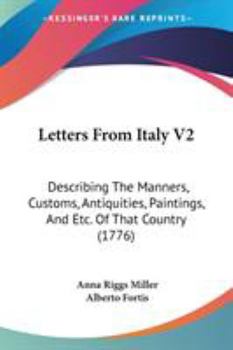 Paperback Letters From Italy V2: Describing The Manners, Customs, Antiquities, Paintings, And Etc. Of That Country (1776) Book