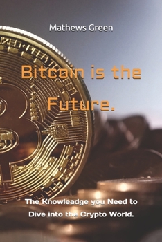 Paperback Bitcoin is the Future.: The Knowleadge you Need to Dive into the Crypto World. Book