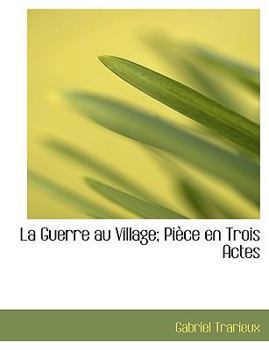 Paperback La Guerre Au Village: Pi Ce En Trois Actes Book