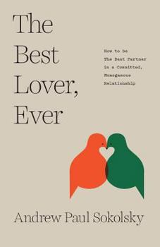 Paperback The Best Lover, Ever: How to be The Best Partner in a Committed, Monogamous Relationship Book