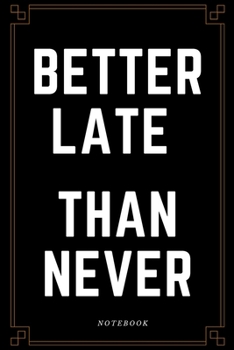 Netter Late Than Never Notebook: Business Motivation Journal, Diary (110 Page, Lined Paper, 6 x 9)