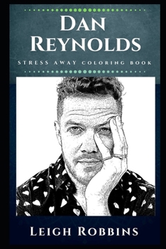 Paperback Dan Reynolds Stress Away Coloring Book: An Adult Coloring Book Based on The Life of Dan Reynolds. Book