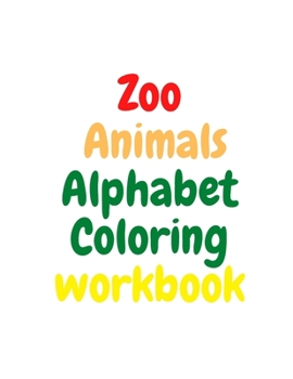 Paperback Zoo Animals Alphabet Coloring Workbook: Pages Coloring Book Alphabet And Animals A to Z For Kids, Alphabet ZOO: Workbook Book