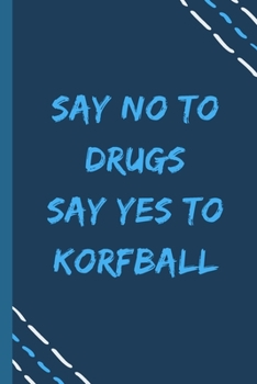 say no to drugs say yes to Korfball -Composition Sport Gift Notebook: signed  Composition Notebook/Journal Book to Write in, (6” x 9”), 120 Pages, (Gift For Friends, sport lovers )