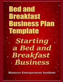 Paperback Bed and Breakfast Business Plan Template: Starting a Bed and Breakfast Business Book