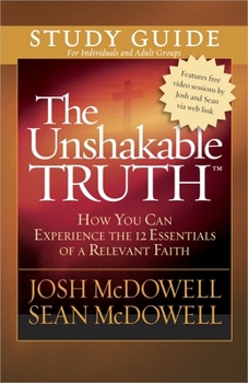 Paperback The Unshakable Truth Study Guide: How You Can Experience the 12 Essentials of a Relevant Faith Book