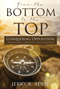 Paperback From the Bottom to the Top: Conquering Opposition: Navigating through Acceleration Book
