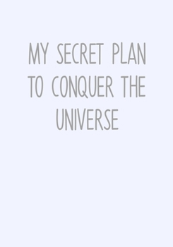 Paperback My Secret Plan To Conquer The Universe: Task Planner Notebook & Lined Journal Book