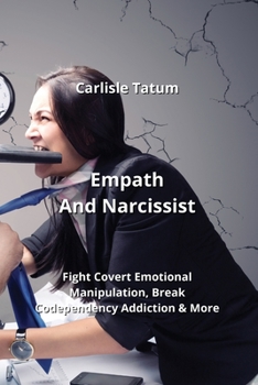 Paperback Empath And Narcissist: Fight Covert Emotional Manipulation, Break Codependency Addiction & More Book