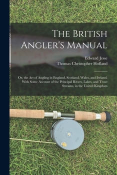 Paperback The British Angler's Manual: Or, the Art of Angling in England, Scotland, Wales, and Ireland. With Some Account of the Principal Rivers, Lakes, and Book