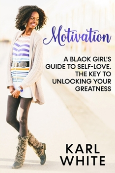 Paperback MOTIVATION: A Black Girl's Guide To Self-Love. The Key to Unlocking Your Greatness Book