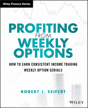Hardcover Profiting from Weekly Options: How to Earn Consistent Income Trading Weekly Option Serials Book