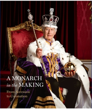 Hardcover A Monarch in the Making: From Accession to Coronation Book