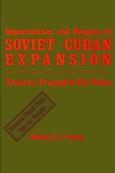 Paperback Opportunities and Dangers of Soviet-Cuban Expansion: Towards a Pragmatic U.S. Policy Book