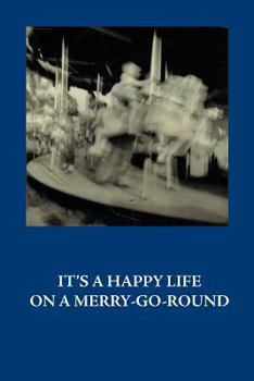 Paperback It's a Happy Life on a Merry-Go-Round Book