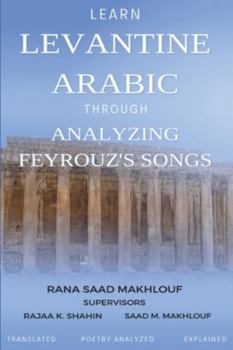 Paperback Learn Levantine Arabic Through Analyzing Feyrouz's Songs Book