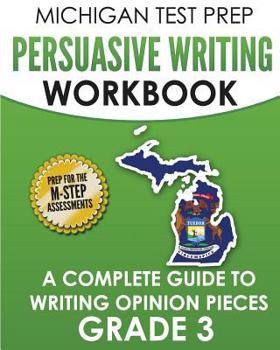 Paperback MICHIGAN TEST PREP Persuasive Writing Workbook Grade 3: A Complete Guide to Writing Opinion Pieces Book