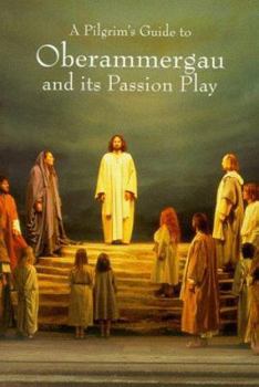 Paperback A Pilgrim's Guide To Oberammergau And Its Passion Play (Pilgrim's Guides) Book