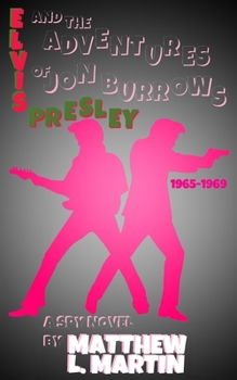 Elvis Presley & The Adventures of Jon Burrows: 1965-1969