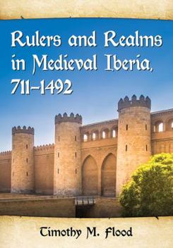 Rulers and Realms in Medieval Iberia, 711-1492