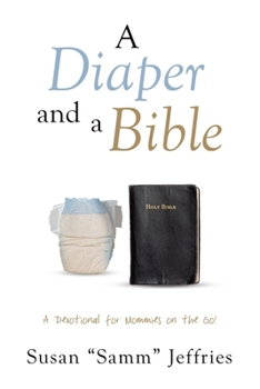 Paperback A Diaper and a Bible: A Devotional for Mommies on the Go! Book
