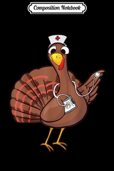 Paperback Composition Notebook: Thanksgiving Nurse Turkey - Cool Funny Feast Day Gift Journal/Notebook Blank Lined Ruled 6x9 100 Pages Book
