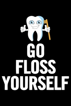 Paperback Go Floss Yourself: Funny Dentist Lined Journal Notebook Gifts. This Dentist Lined Journal gifts for dentist and dental hygienist . Funny Book