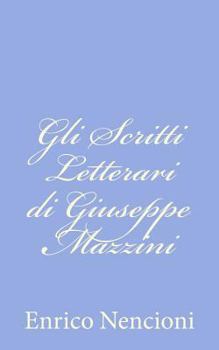 Paperback Gli Scritti Letterari di Giuseppe Mazzini [Italian] Book