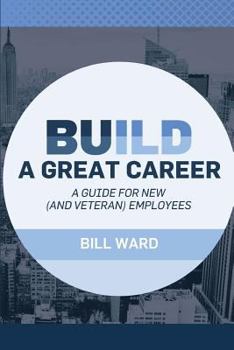 Paperback Build a Great Career: A Guide for New (and Veteran) Employees Book