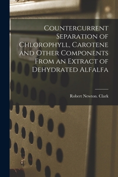 Paperback Countercurrent Separation of Chlorophyll, Carotene and Other Components From an Extract of Dehydrated Alfalfa Book