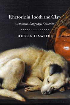 Hardcover Rhetoric in Tooth and Claw: Animals, Language, Sensation Book