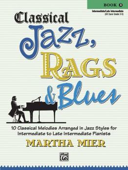 Paperback Classical Jazz Rags & Blues, Bk 3: 10 Classical Melodies Arranged in Jazz Styles for Intermediate to Late Intermediate Pianists Book
