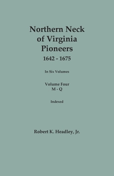 Paperback Northern Neck of Virginia Pioneers, 1642-1675. In Six Volumes. Volume Four: M-Q Book