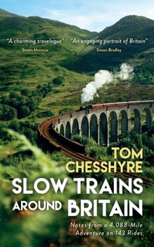 Hardcover Slow Trains Around Britain: Notes from a 4,088-Mile Adventure on 143 Rides Book