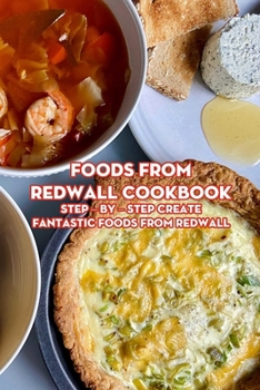 Paperback Foods from Redwall Cookbook: Step - by - Step Create Fantastic Foods from Redwall: Wonderful Ideas You need Know about Foods from Redwall Book