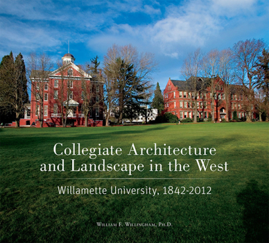 Paperback Collegiate Architecture and Landscape in the West: Willamette University, 1842-2012 Book