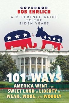 Paperback 101 Ways America Went from Sweet Land of Liberty to Weak, Woke, and Wobbly: A Reference Guide to the Biden Years Book