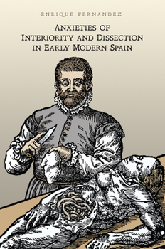 Hardcover Anxieties of Interiority and Dissection in Early Modern Spain Book