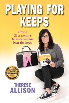 Paperback Playing for Keeps: How a 21st century businesswoman beat the boys. Book