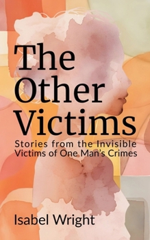 Paperback The Other Victims: Stories from the Invisible Victims of One Man's Crimes Book
