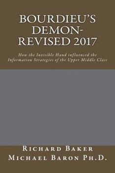 Paperback Bourdieu's Demon-Revised: How the Invisible Hand influenced the Information Strategies of the Upper Middle Class Book