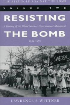 Paperback The Struggle Against the Bomb: Volume Two, Resisting the Bomb: A History of the World Nuclear Disarmament Movement, 1954-1970 Book