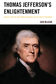 Hardcover Thomas Jefferson's Enlightenment: English, Scottish and French Influences on the Third Us President Book