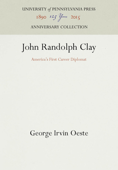 Hardcover John Randolph Clay: America's First Career Diplomat Book