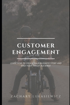 Paperback Customer Engagement: Learn How to Create Your Business Story and Find Your Target Audience Book